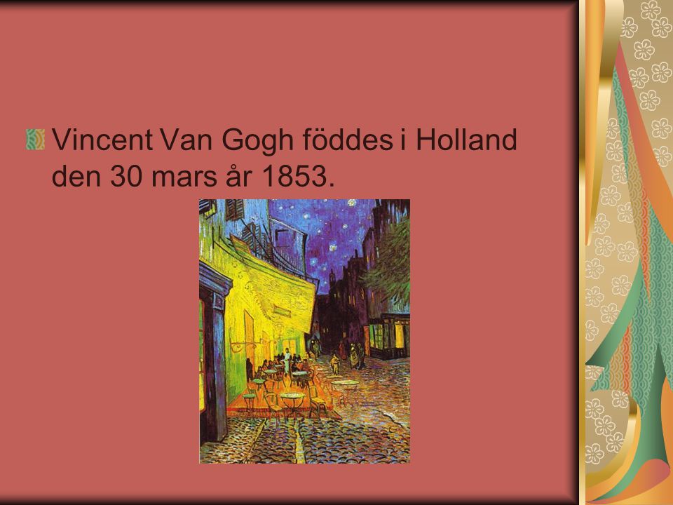 Vincent Van Gogh föddes i Holland den 30 mars år 1853.