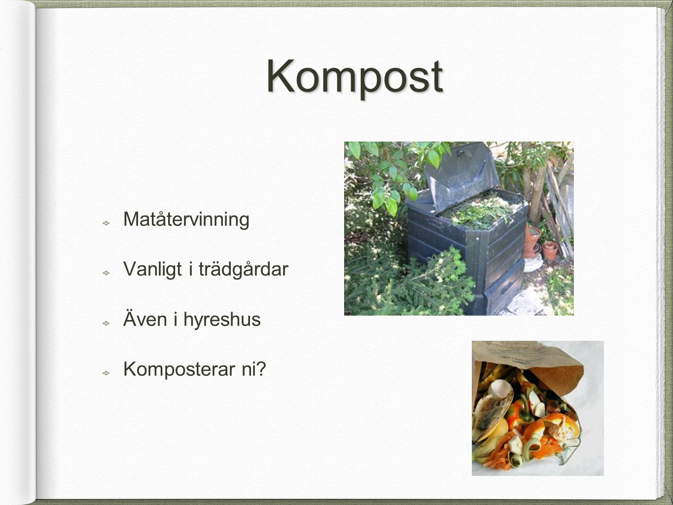 Kompost Matåtervinning Vanligt i trädgårdar Även i hyreshus