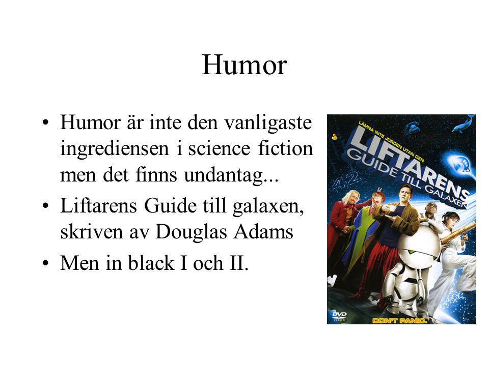 Humor Humor är inte den vanligaste ingrediensen i science fiction men det finns undantag... Liftarens Guide till galaxen, skriven av Douglas Adams.