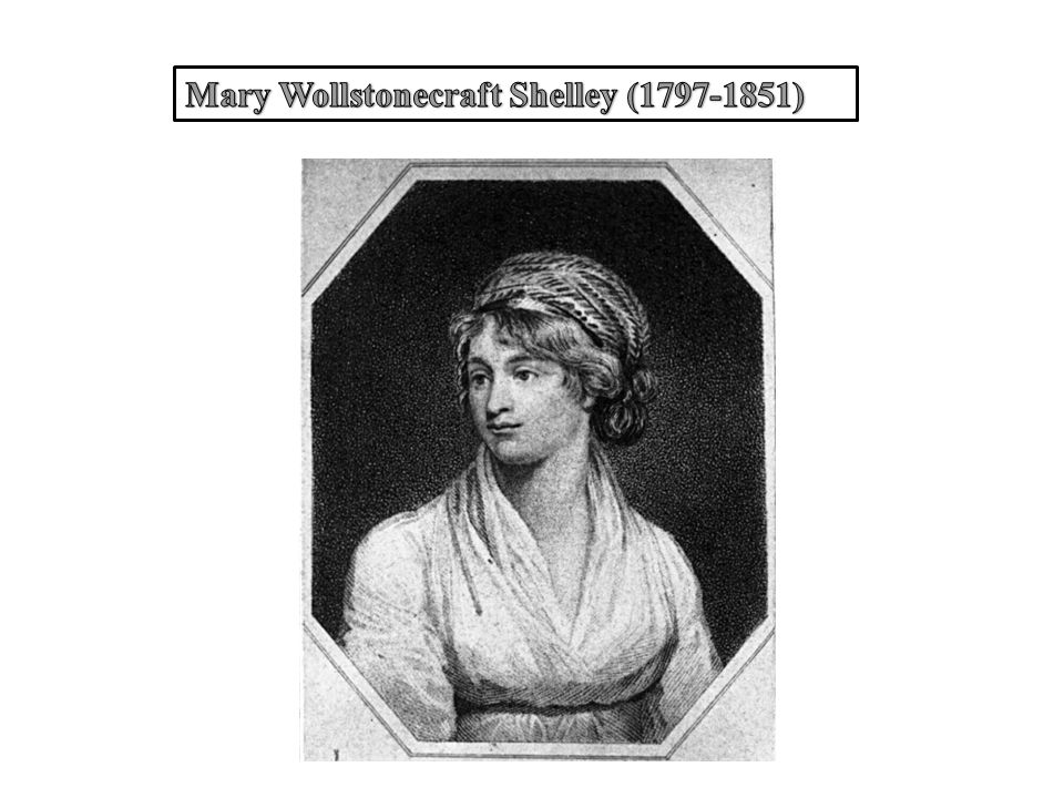 Mary Wollstonecraft Shelley ( )