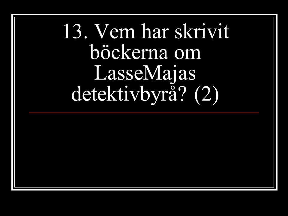 13. Vem har skrivit böckerna om LasseMajas detektivbyrå (2)