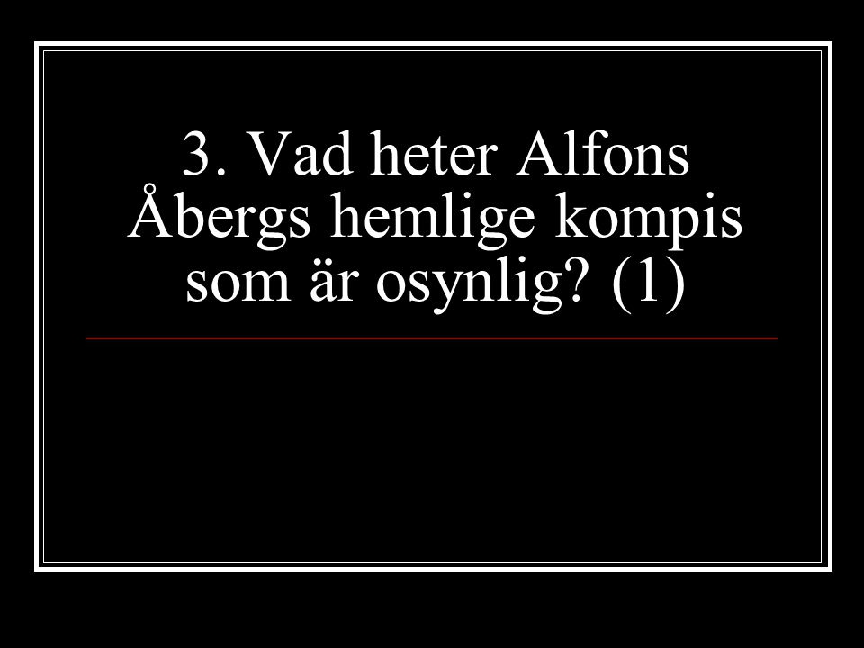 3. Vad heter Alfons Åbergs hemlige kompis som är osynlig (1)