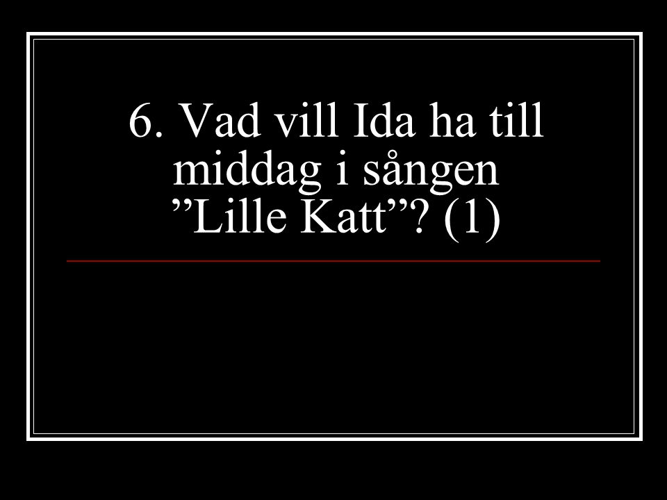 6. Vad vill Ida ha till middag i sången Lille Katt (1)