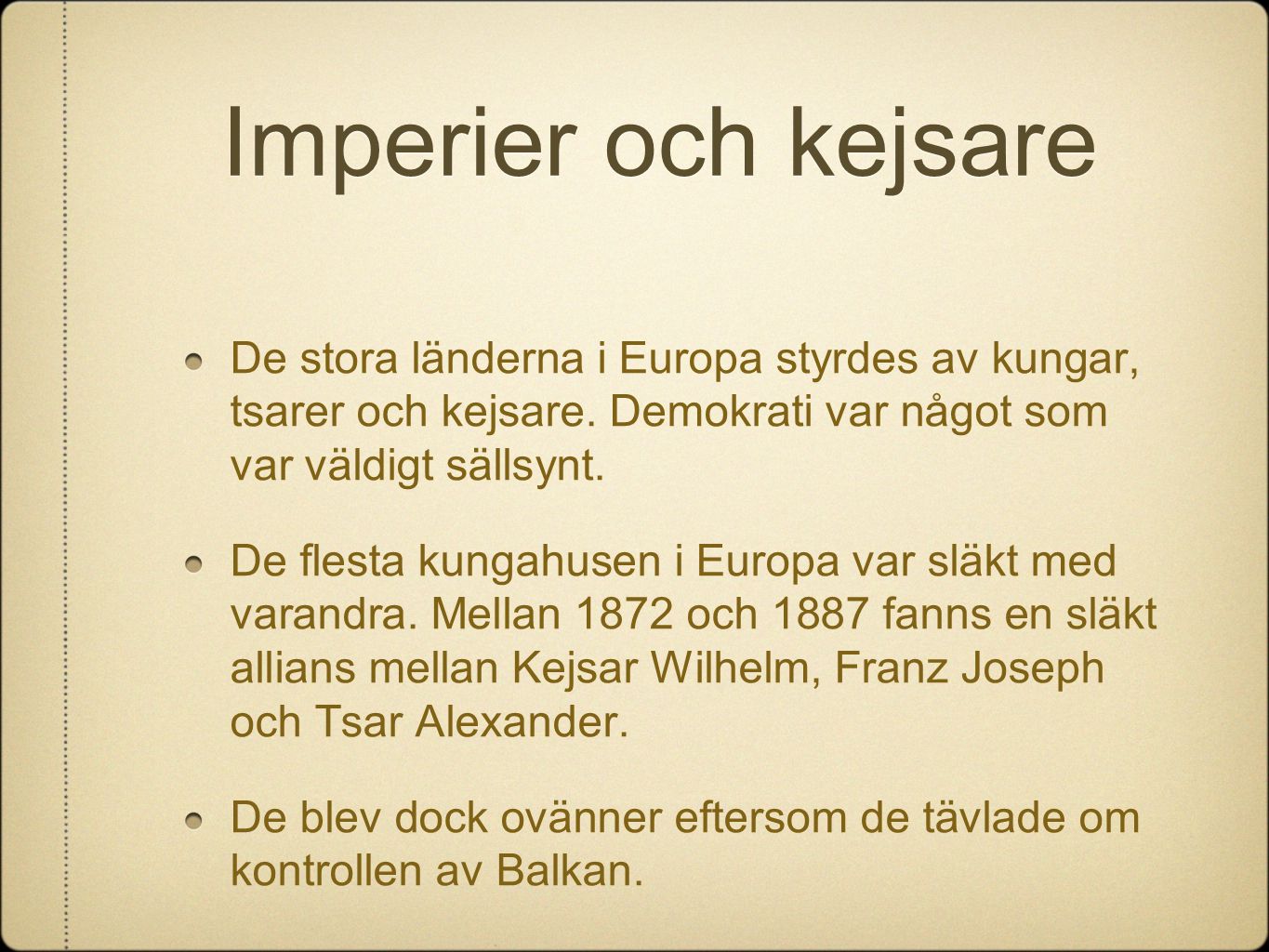 Imperier och kejsare De stora länderna i Europa styrdes av kungar, tsarer och kejsare. Demokrati var något som var väldigt sällsynt.