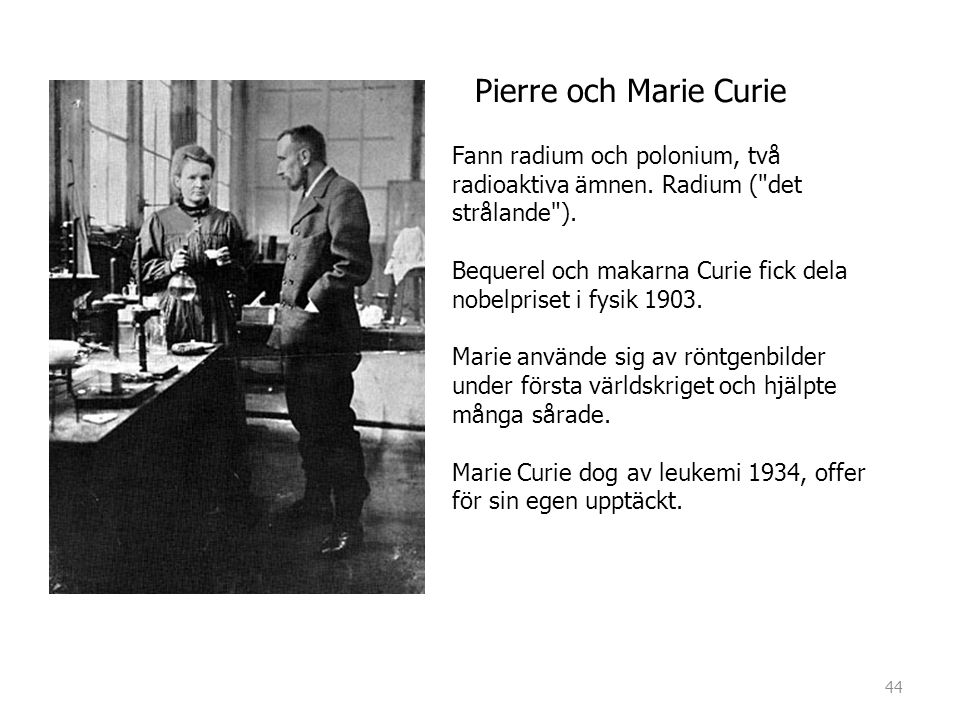 Pierre och Marie Curie Fann radium och polonium, två radioaktiva ämnen. Radium ( det strålande ).