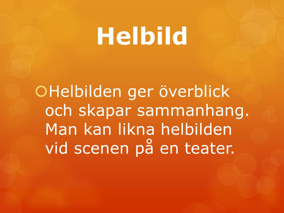 Helbild Helbilden ger överblick och skapar sammanhang.