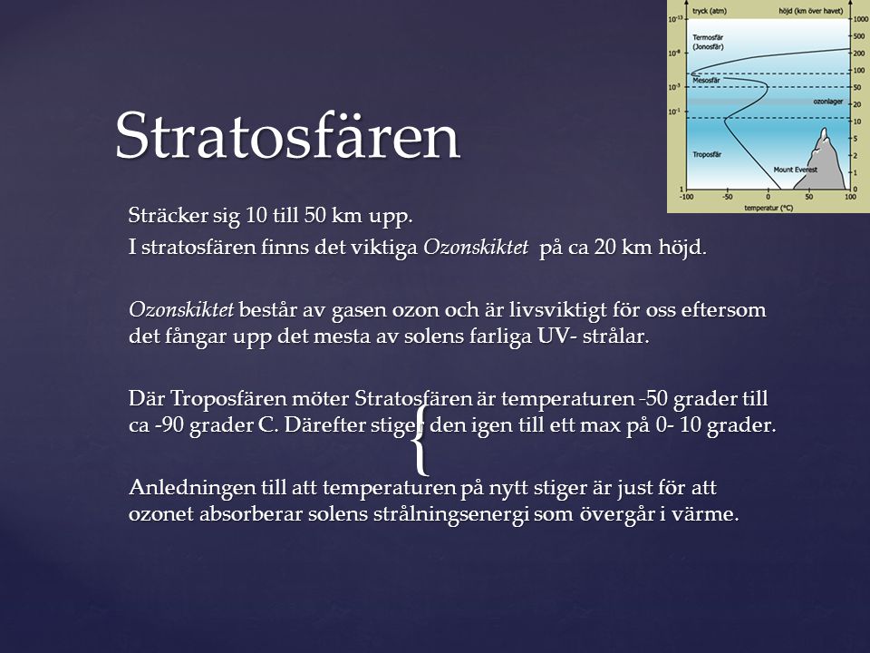 Stratosfären Sträcker sig 10 till 50 km upp.