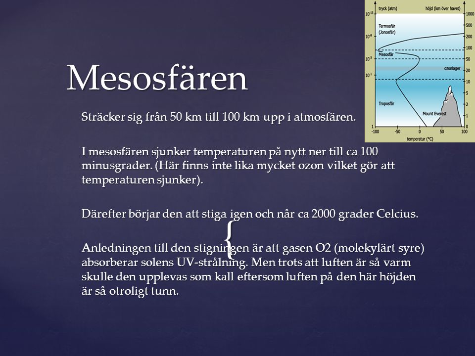 Mesosfären Sträcker sig från 50 km till 100 km upp i atmosfären.