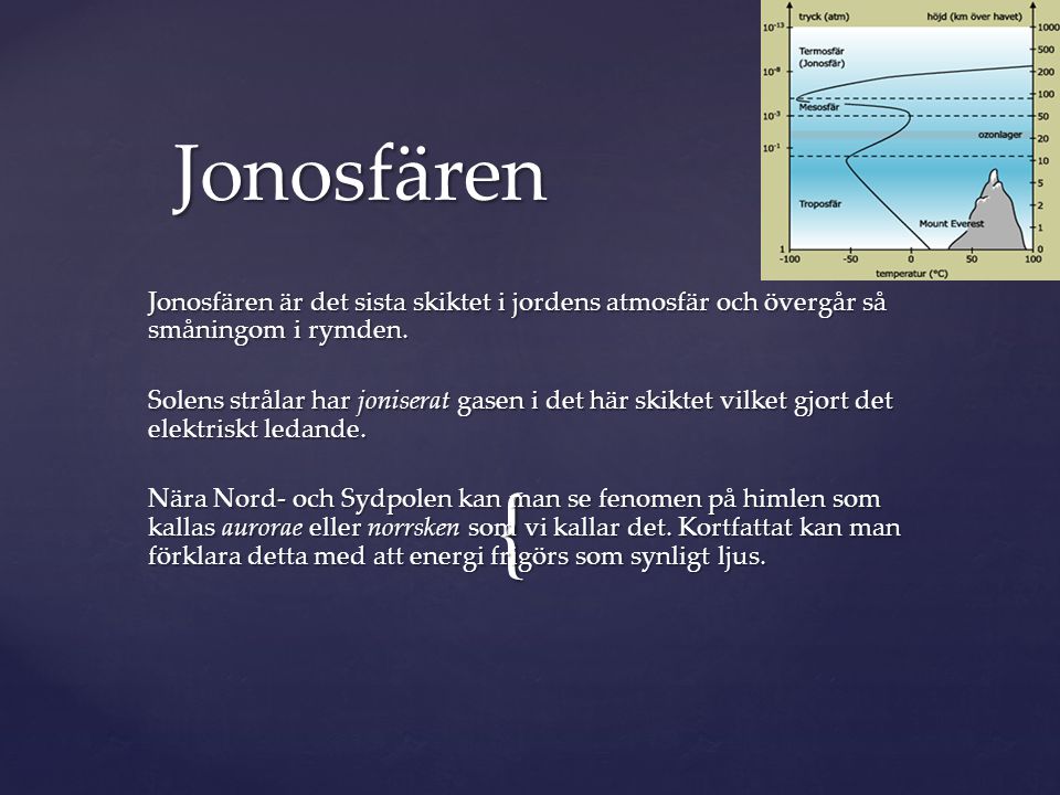 Jonosfären Jonosfären är det sista skiktet i jordens atmosfär och övergår så småningom i rymden.