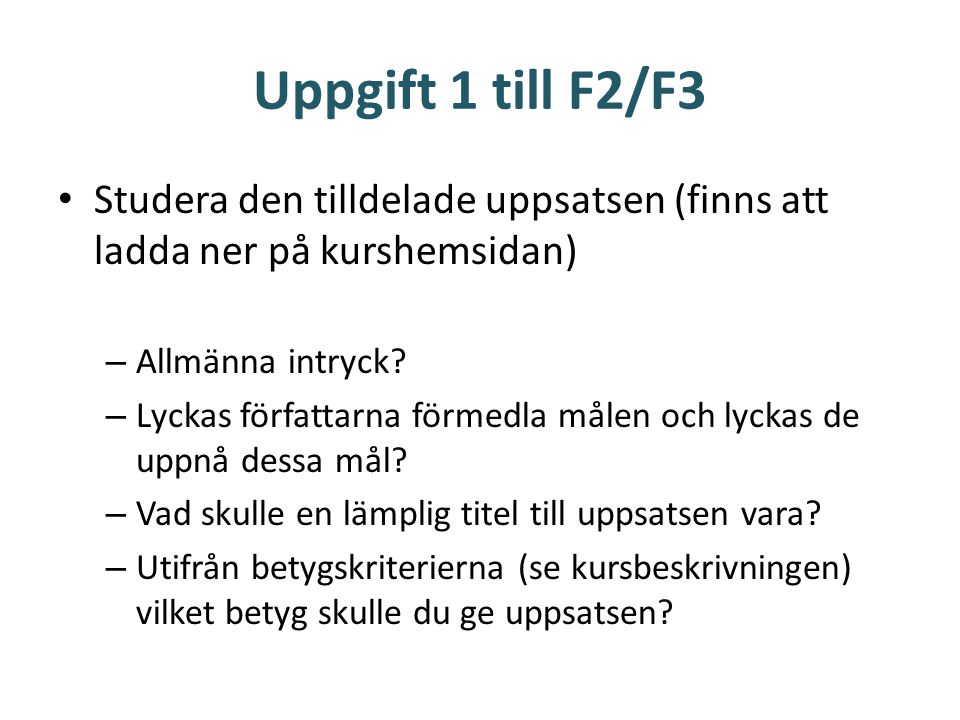 Uppgift 1 till F2/F3 Studera den tilldelade uppsatsen (finns att ladda ner på kurshemsidan) Allmänna intryck