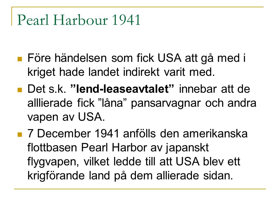 Pearl Harbour 1941 Före händelsen som fick USA att gå med i kriget hade landet indirekt varit med.