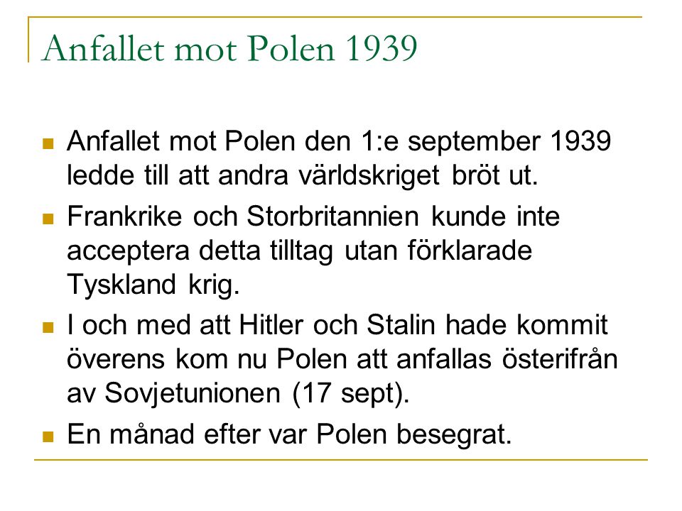 Anfallet mot Polen 1939 Anfallet mot Polen den 1:e september 1939 ledde till att andra världskriget bröt ut.