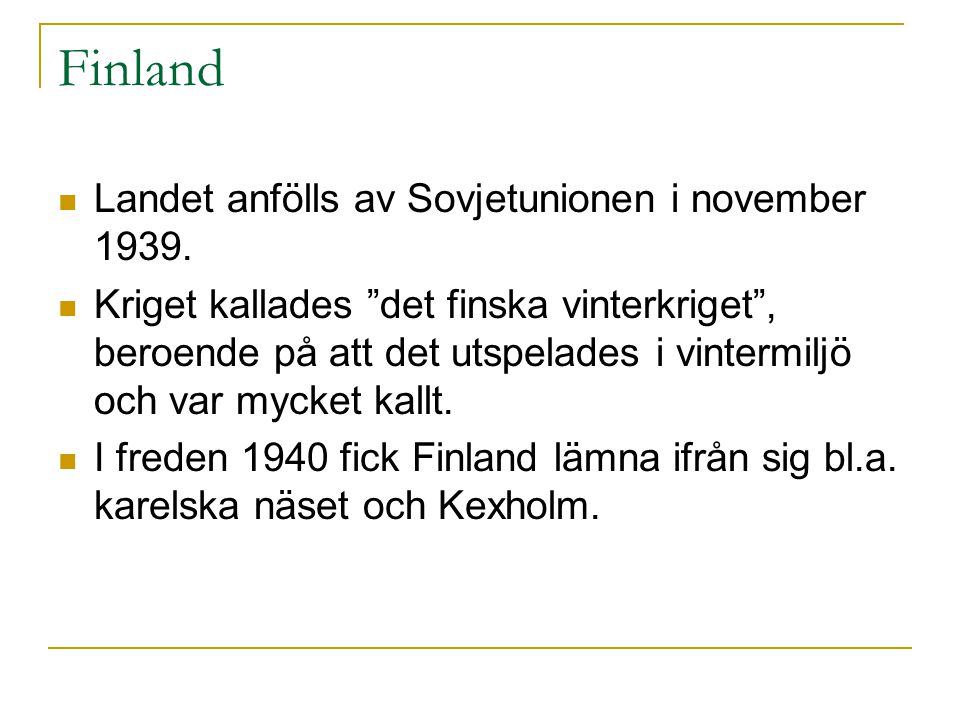 Finland Landet anfölls av Sovjetunionen i november 1939.