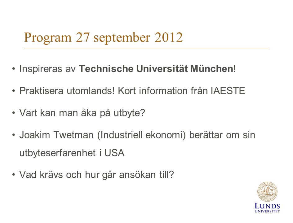 Program 27 september Inspireras av Technische Universität München! Praktisera utomlands! Kort information från IAESTE.