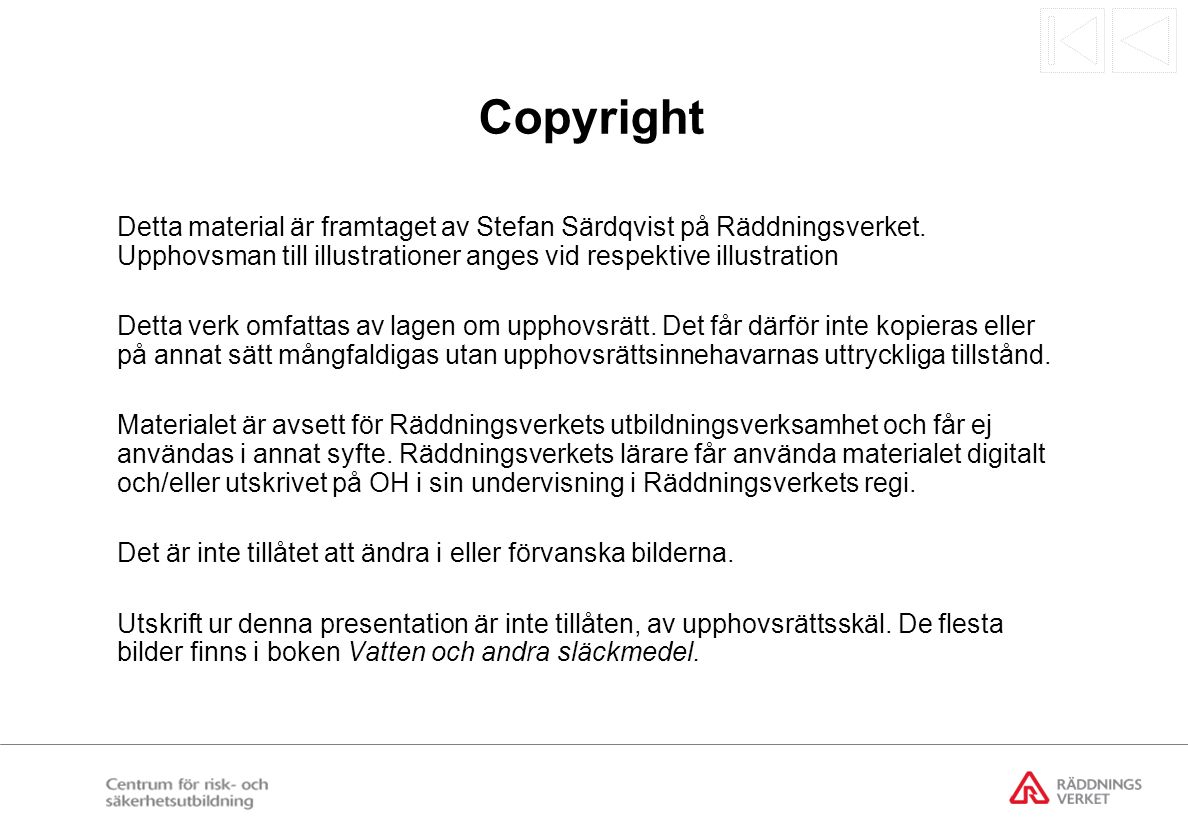 Copyright Detta material är framtaget av Stefan Särdqvist på Räddningsverket. Upphovsman till illustrationer anges vid respektive illustration.
