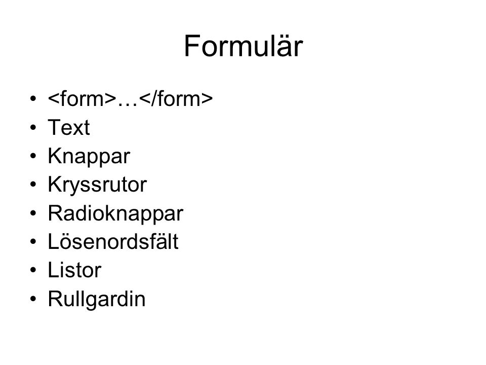 Formulär <form>…</form> Text Knappar Kryssrutor