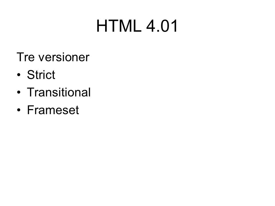 HTML 4.01 Tre versioner Strict Transitional Frameset