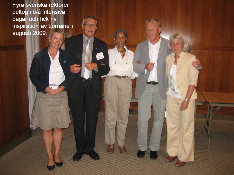 Fyra svenska rektorer deltog i två intensiva dagar och fick ny inspiration av Lorraine i augusti 2009.