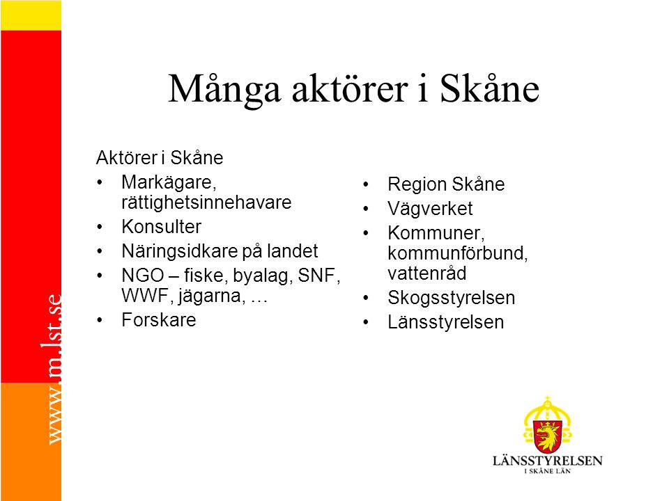 Många aktörer i Skåne Aktörer i Skåne Markägare, rättighetsinnehavare