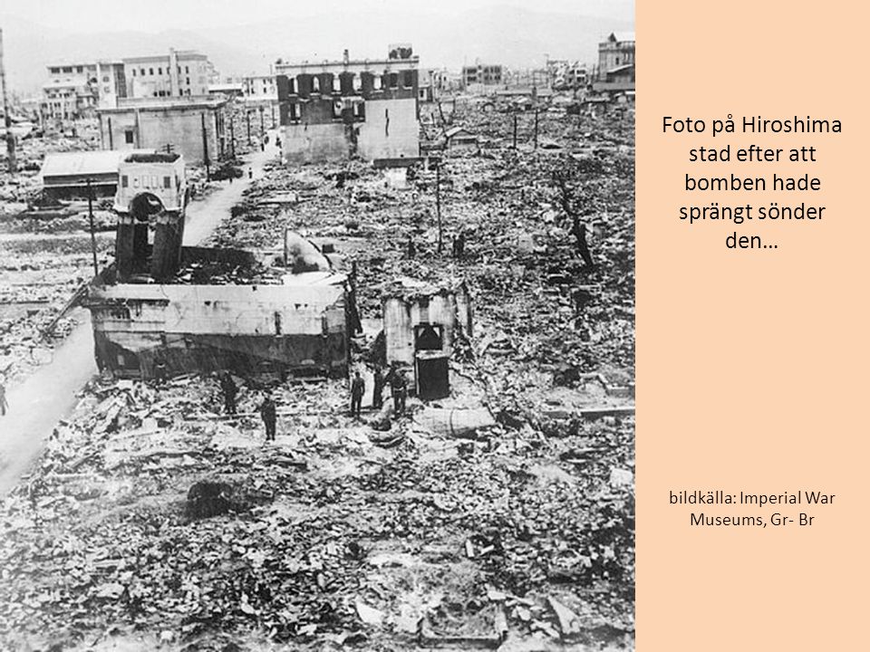 Foto på Hiroshima stad efter att bomben hade sprängt sönder den… bildkälla: Imperial War Museums, Gr- Br