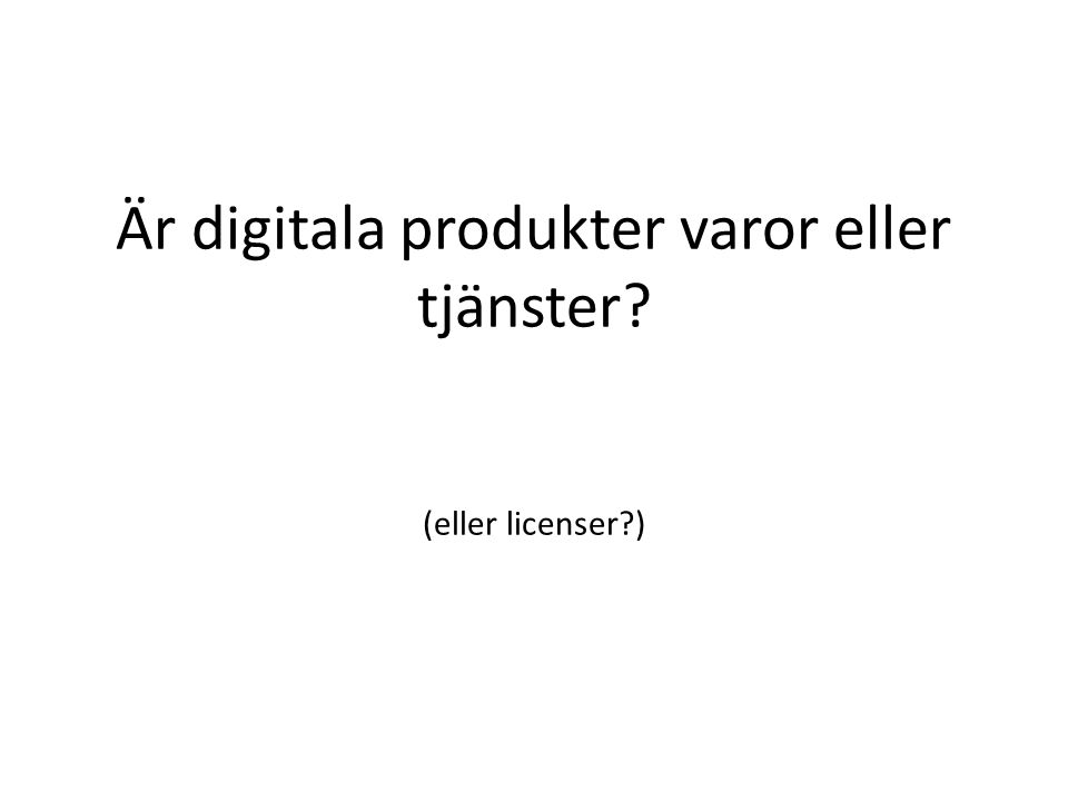Är digitala produkter varor eller tjänster (eller licenser )