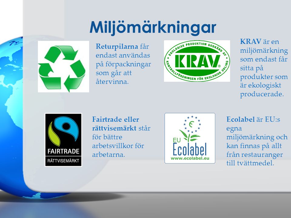 Miljömärkningar KRAV är en miljömärkning som endast får sitta på produkter som är ekologiskt producerade.