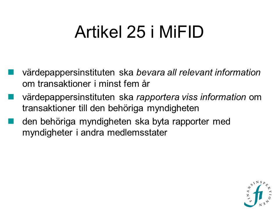 Artikel 25 i MiFID värdepappersinstituten ska bevara all relevant information om transaktioner i minst fem år.