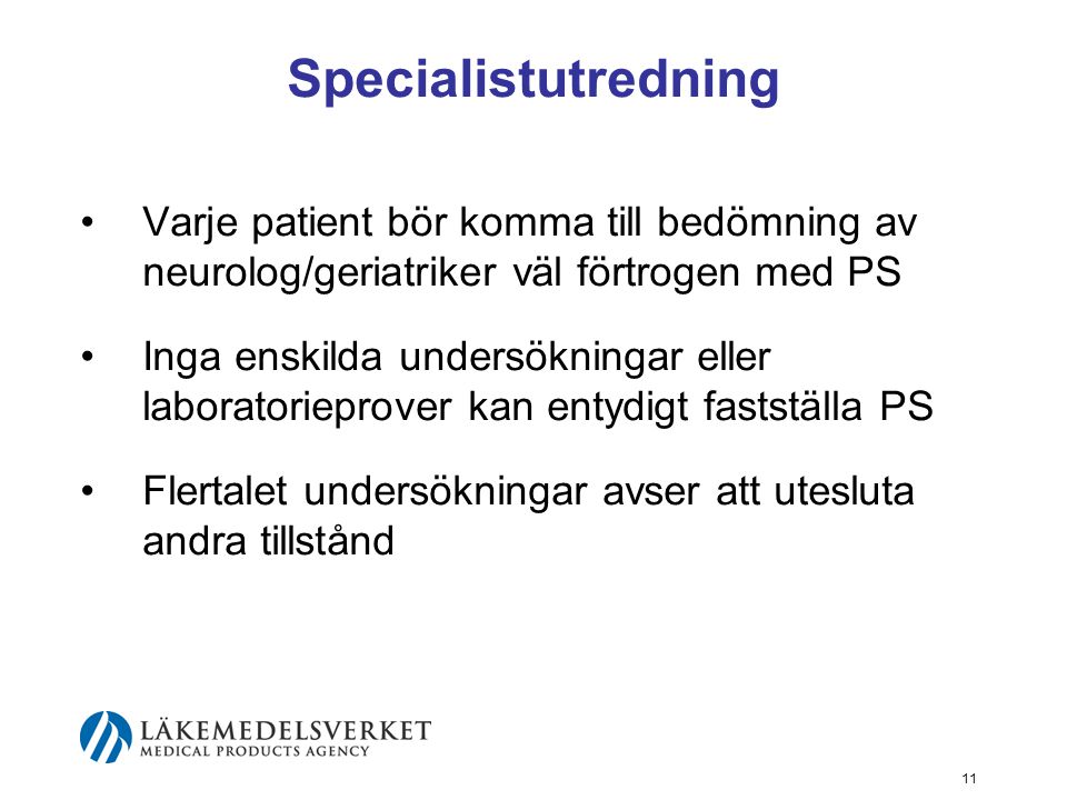 Specialistutredning Varje patient bör komma till bedömning av neurolog/geriatriker väl förtrogen med PS.