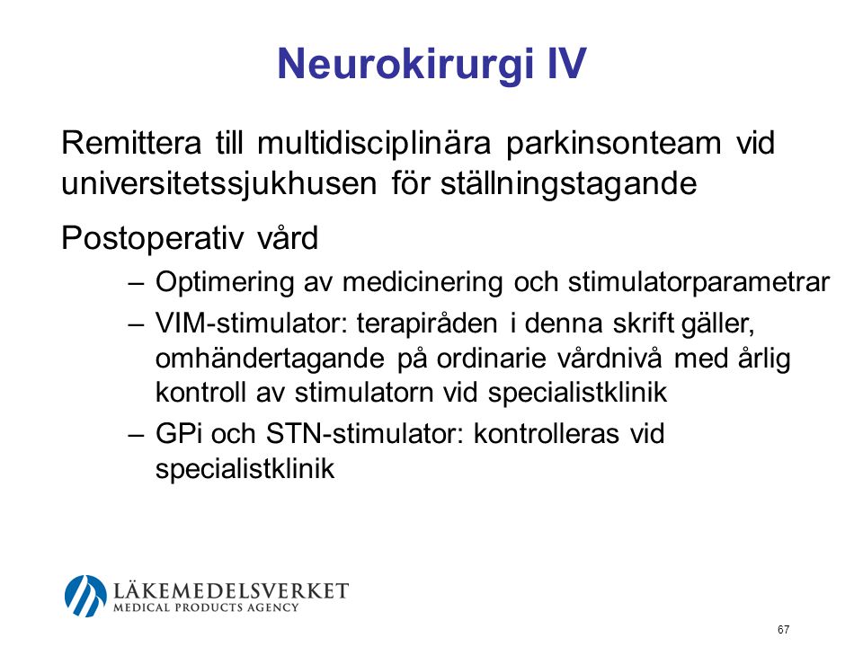 Neurokirurgi IV Remittera till multidisciplinära parkinsonteam vid universitetssjukhusen för ställningstagande.