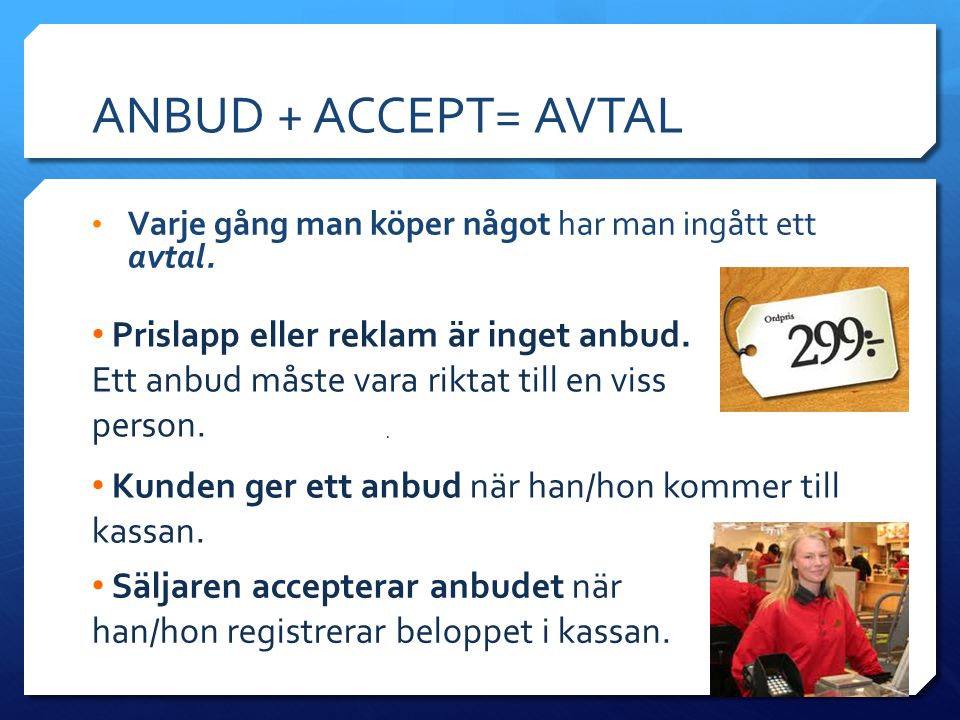 ANBUD + ACCEPT= AVTAL Varje gång man köper något har man ingått ett avtal.