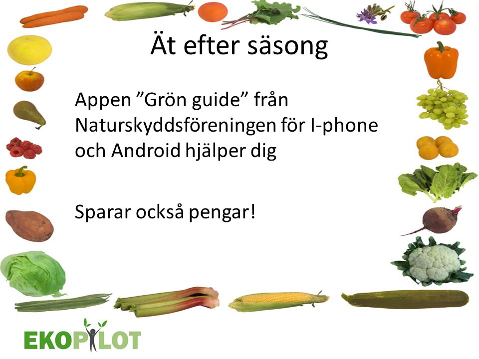 Ät efter säsong Appen Grön guide från Naturskyddsföreningen för I‐phone och Android hjälper dig Sparar också pengar.