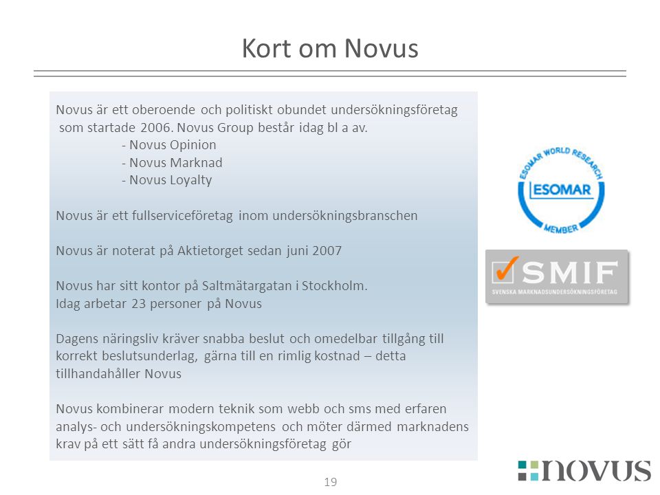 Kort om Novus Novus är ett oberoende och politiskt obundet undersökningsföretag. som startade Novus Group består idag bl a av.
