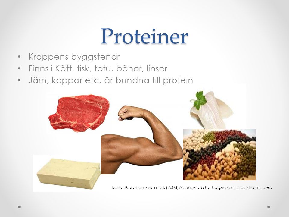 Proteiner Kroppens byggstenar Finns i Kött, fisk, tofu, bönor, linser