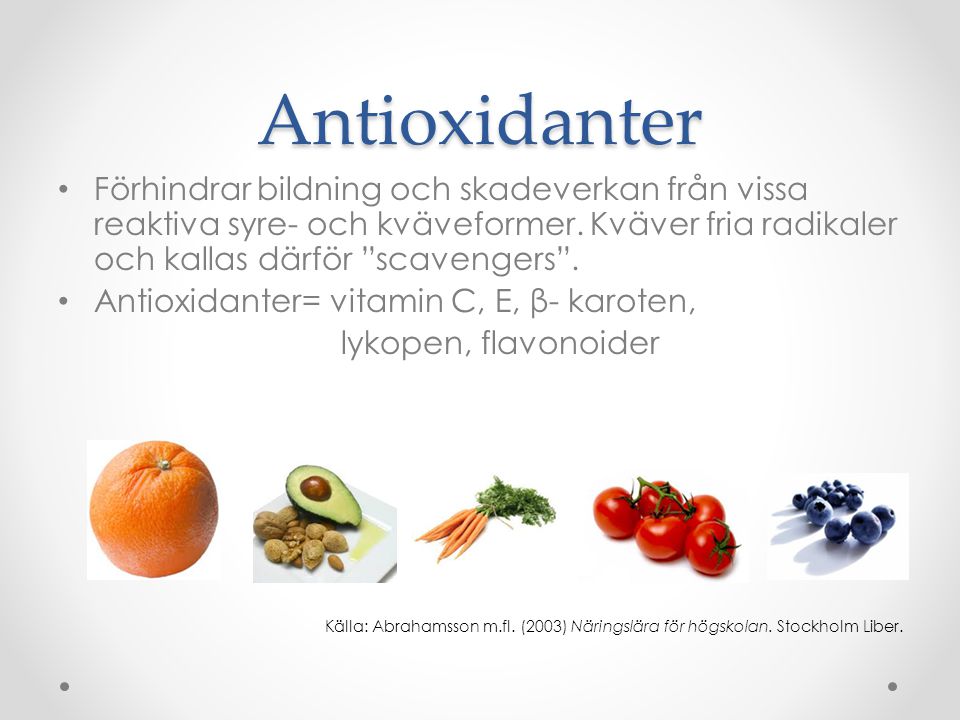 Antioxidanter Förhindrar bildning och skadeverkan från vissa reaktiva syre- och kväveformer. Kväver fria radikaler och kallas därför scavengers .