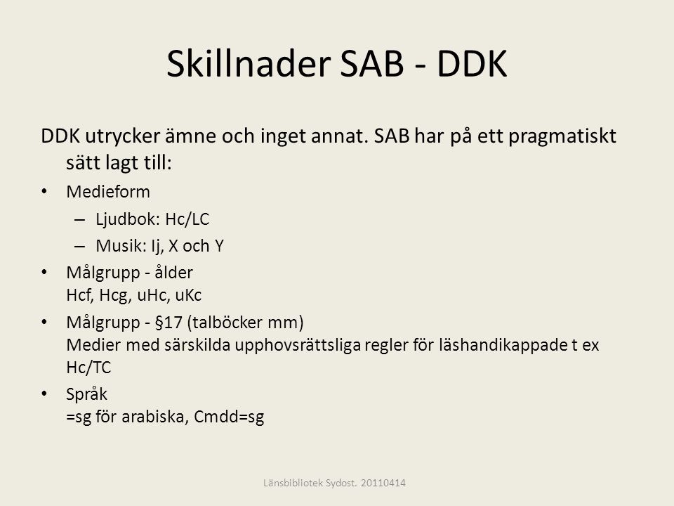 Skillnader SAB - DDK DDK utrycker ämne och inget annat. SAB har på ett pragmatiskt sätt lagt till: Medieform.