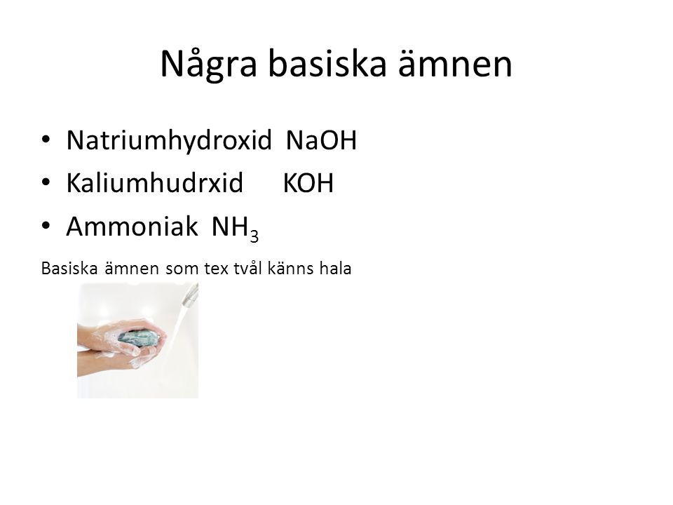 Några basiska ämnen Natriumhydroxid NaOH Kaliumhudrxid KOH