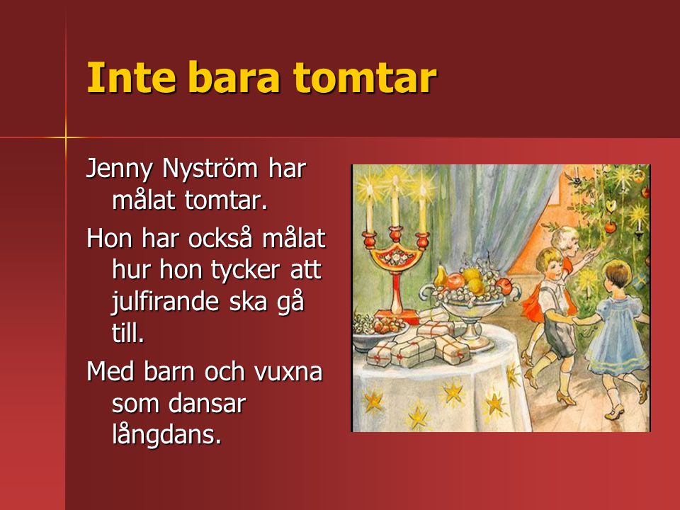 Inte bara tomtar Jenny Nyström har målat tomtar.