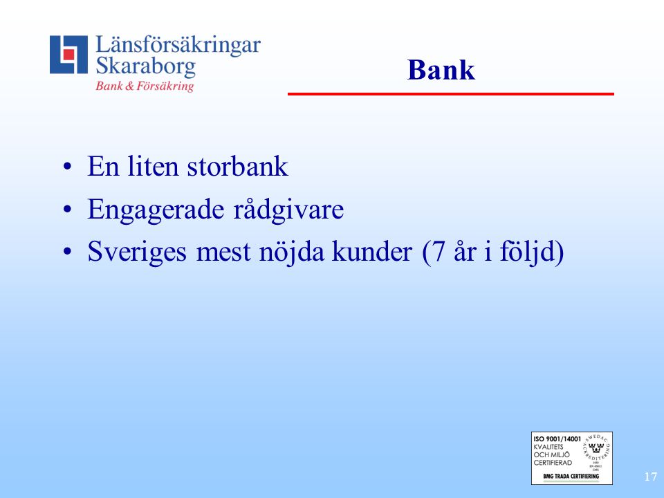 Bank En liten storbank Engagerade rådgivare Sveriges mest nöjda kunder (7 år i följd)