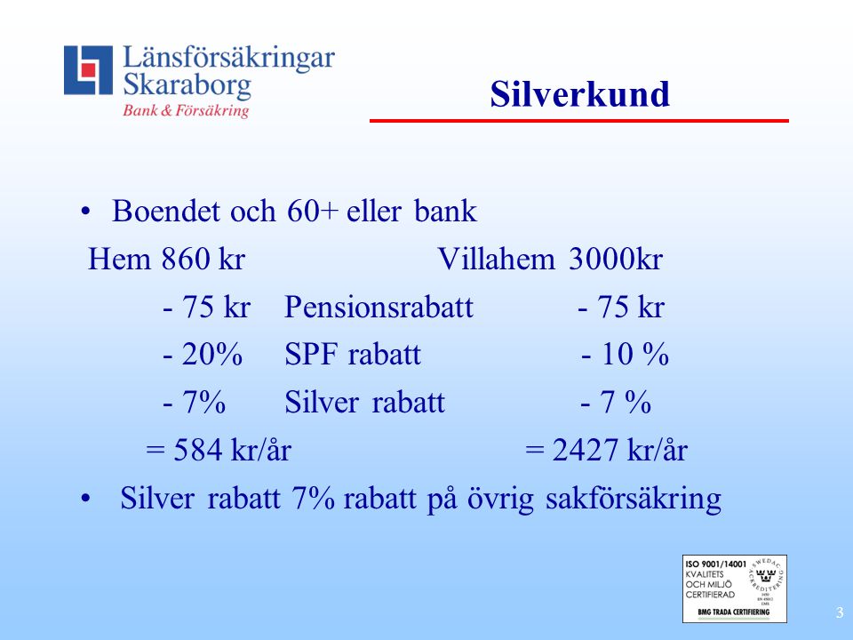 Silverkund Boendet och 60+ eller bank Hem 860 kr Villahem 3000kr