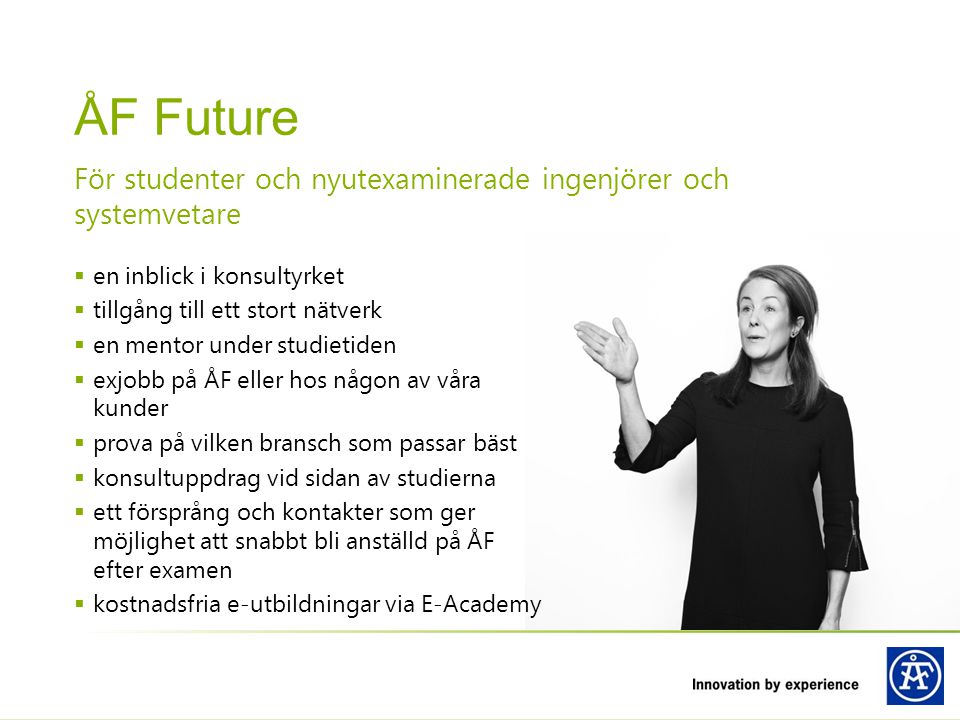 ÅF Future För studenter och nyutexaminerade ingenjörer och systemvetare. en inblick i konsultyrket.