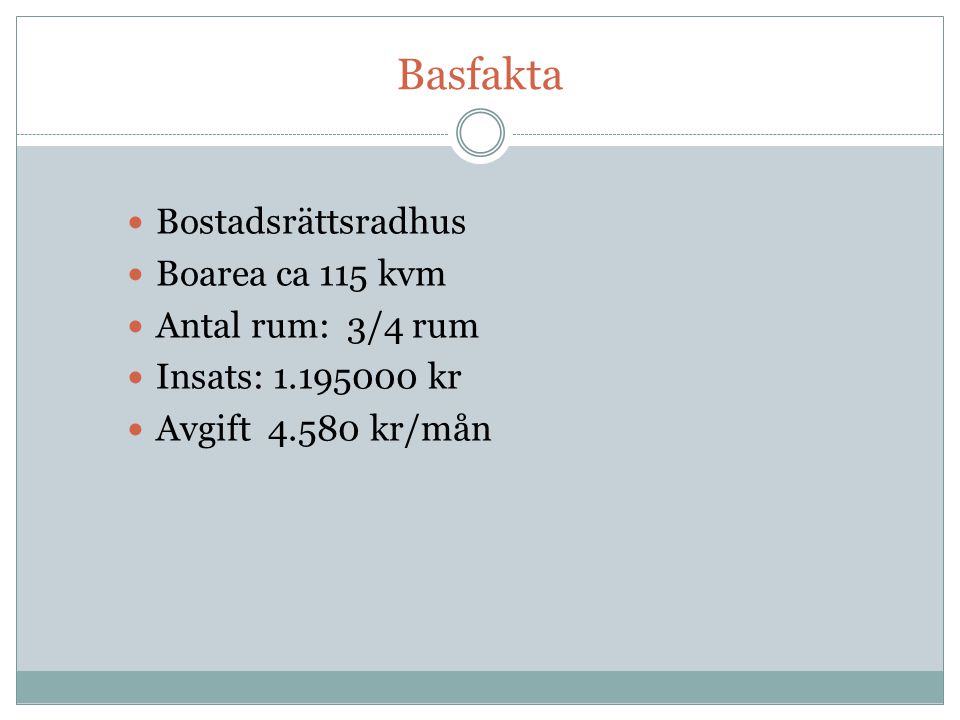 Basfakta Bostadsrättsradhus Boarea ca 115 kvm Antal rum: 3/4 rum