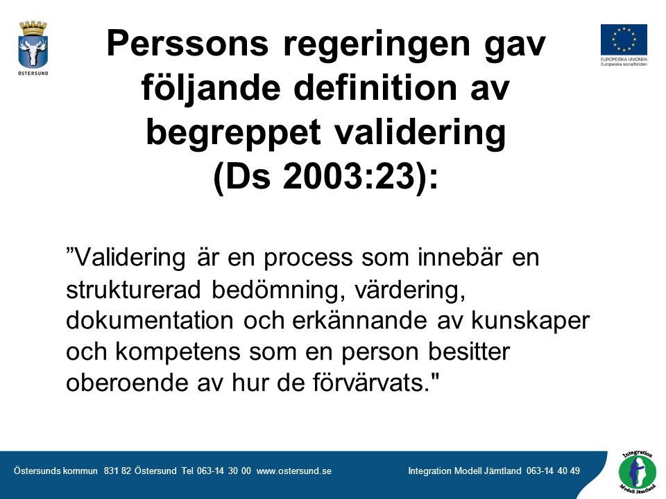 Perssons regeringen gav följande definition av begreppet validering (Ds 2003:23):