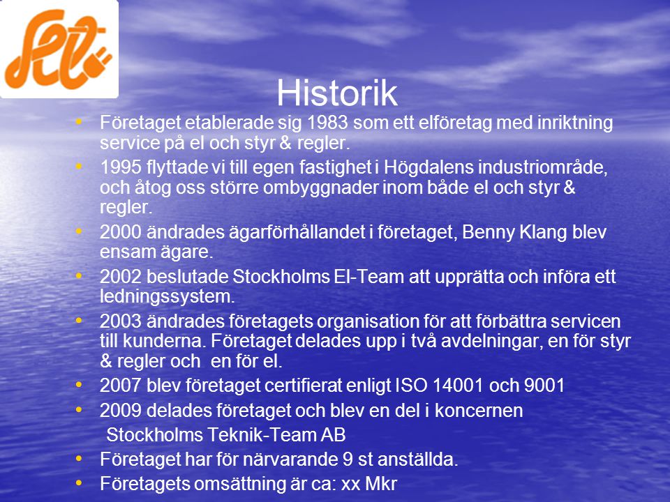 Historik Företaget etablerade sig 1983 som ett elföretag med inriktning service på el och styr & regler.