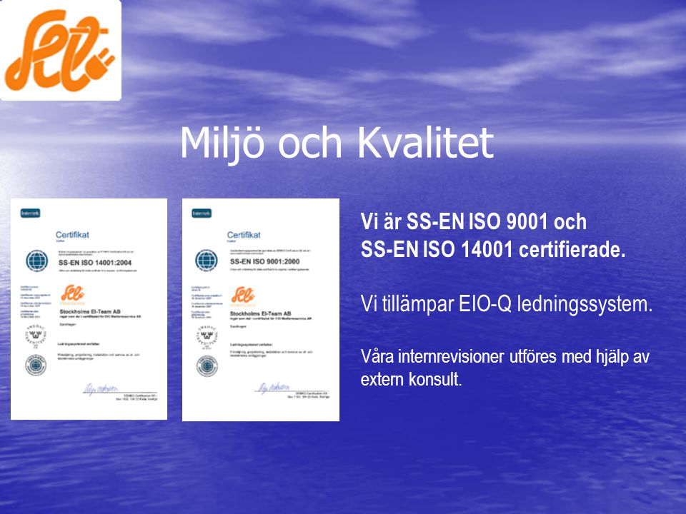 Miljö och Kvalitet Vi är SS-EN ISO 9001 och