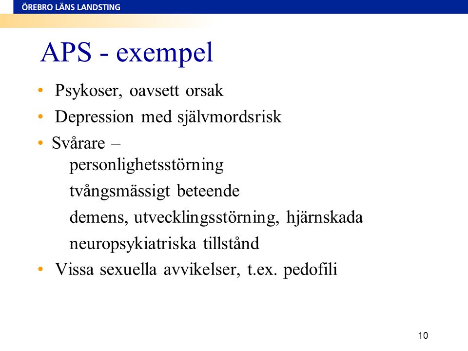 APS - exempel Psykoser, oavsett orsak Depression med självmordsrisk