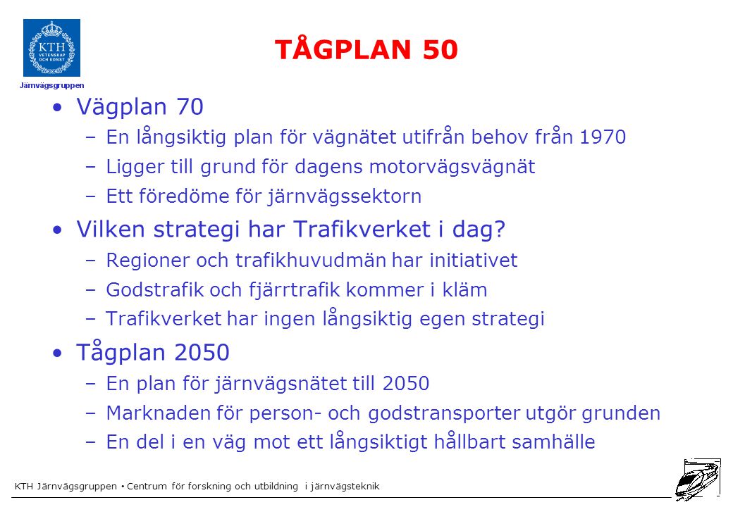 TÅGPLAN 50 Vägplan 70 Vilken strategi har Trafikverket i dag