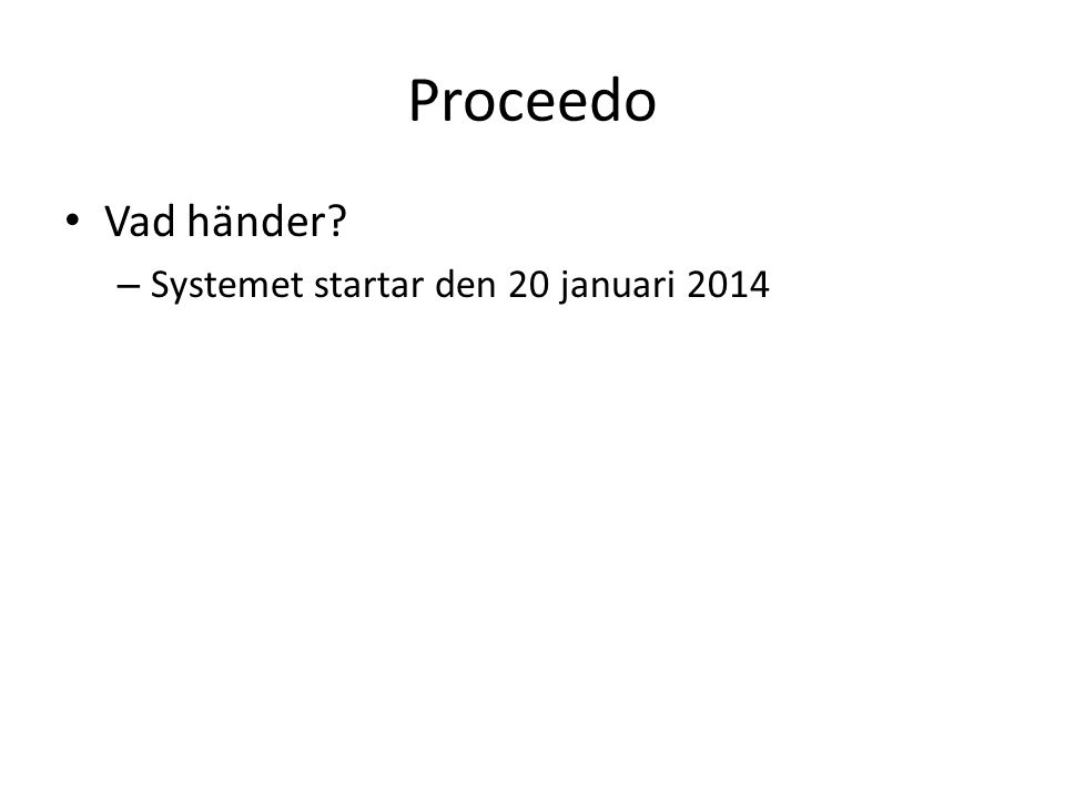 Proceedo Vad händer Systemet startar den 20 januari 2014