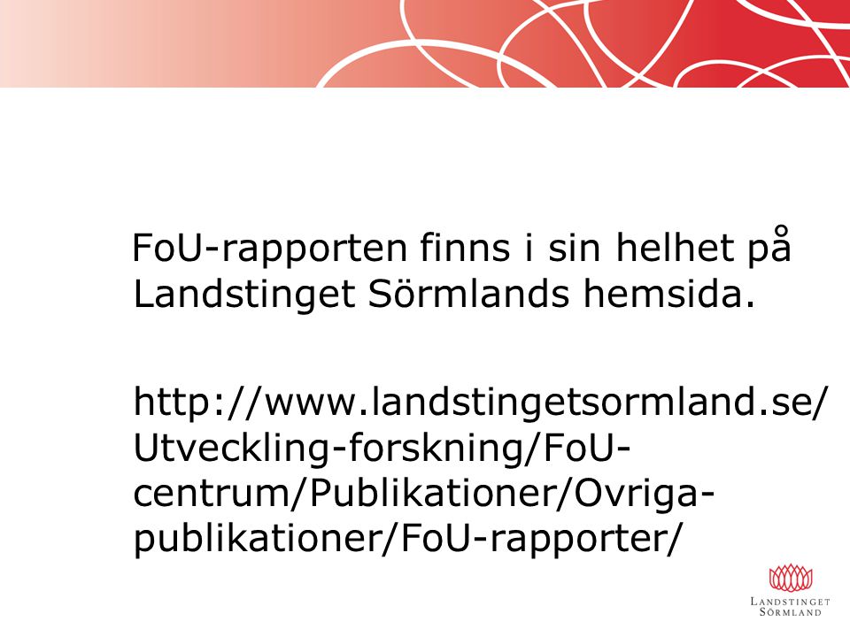 FoU-rapporten finns i sin helhet på Landstinget Sörmlands hemsida.