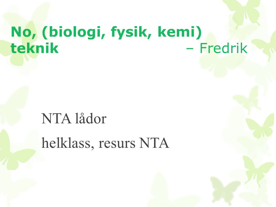No, (biologi, fysik, kemi) teknik – Fredrik
