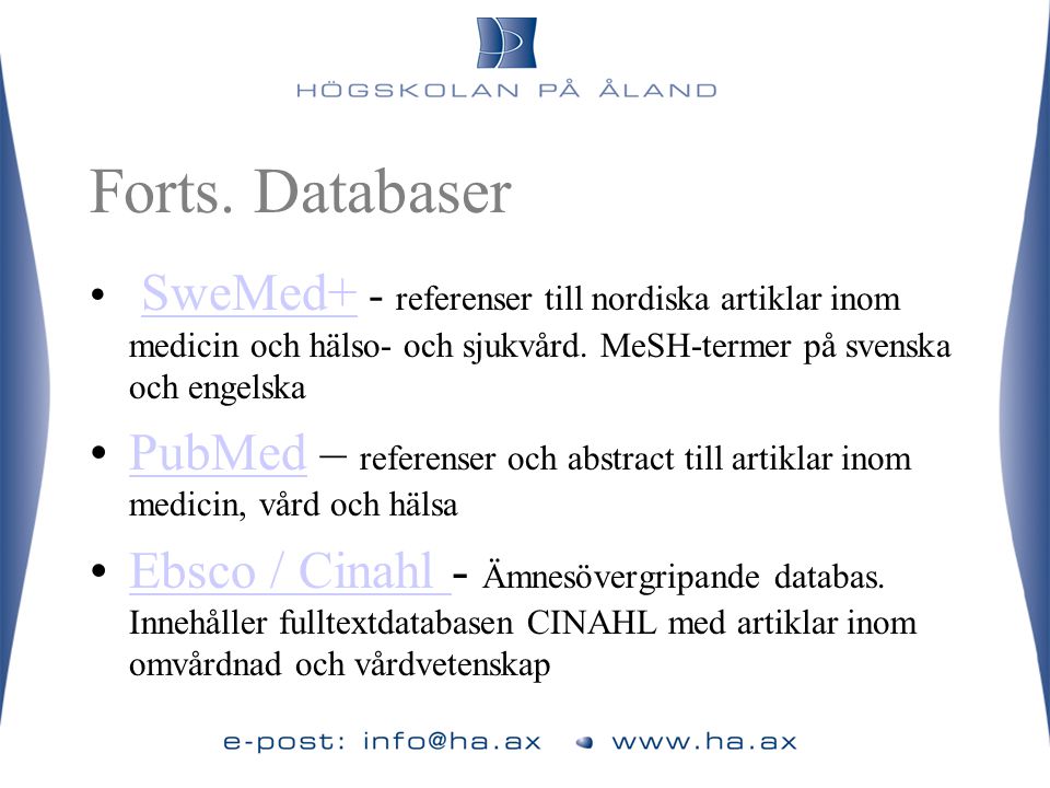 Forts. Databaser SweMed+ - referenser till nordiska artiklar inom medicin och hälso- och sjukvård. MeSH-termer på svenska och engelska.
